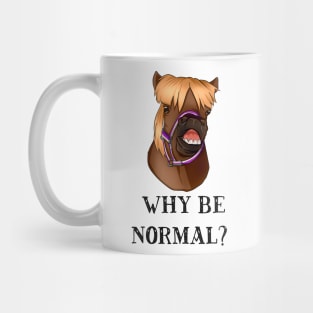 Cheeky Pony Original Design ~ why be normal? 1 Mug